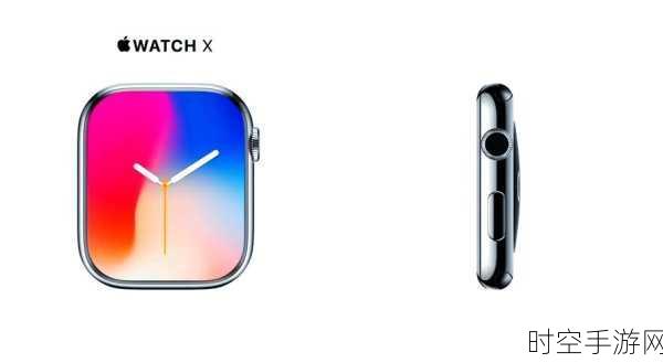 Apple Watch X震撼曝光，800万像素镜头+血压监测，重塑智能手表新标杆